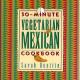 30 Minute Vegetarian Mexican Cookbook By Sarah Beattie Review