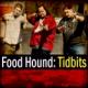 Food Hound Tidbits