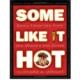 Some Like It Hot