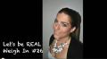 Let's Be Real - Weigh In 26